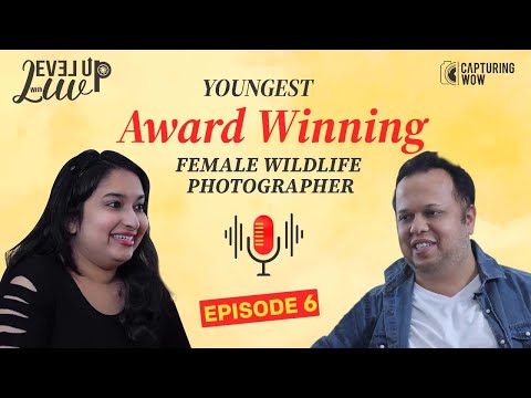 Youngest Award winning Female Wildlife Photographer| Level Up with Luv Podcast Ep: 06