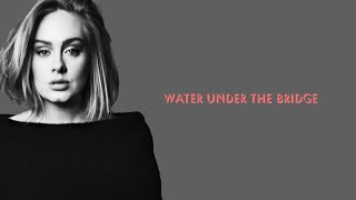 Adele - Water Under The Bridge (Lyric Video)