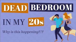 Dead Bedroom in my 20s: Why is this happening?!?