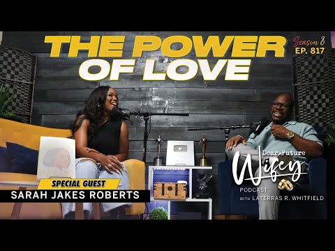 SARAH JAKES ROBERTS: Evolving Through Love | The Power of Love | Dear Future Wifey Podcast Ep817