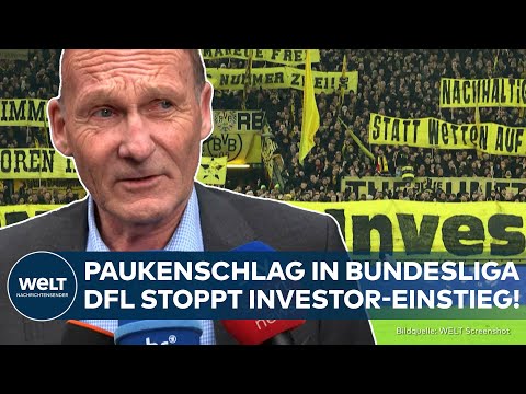 BUNDESLIGA: Paukenschlag! DFL stoppt Einstieg eines Investors nach Protesten der Fußball-Fans