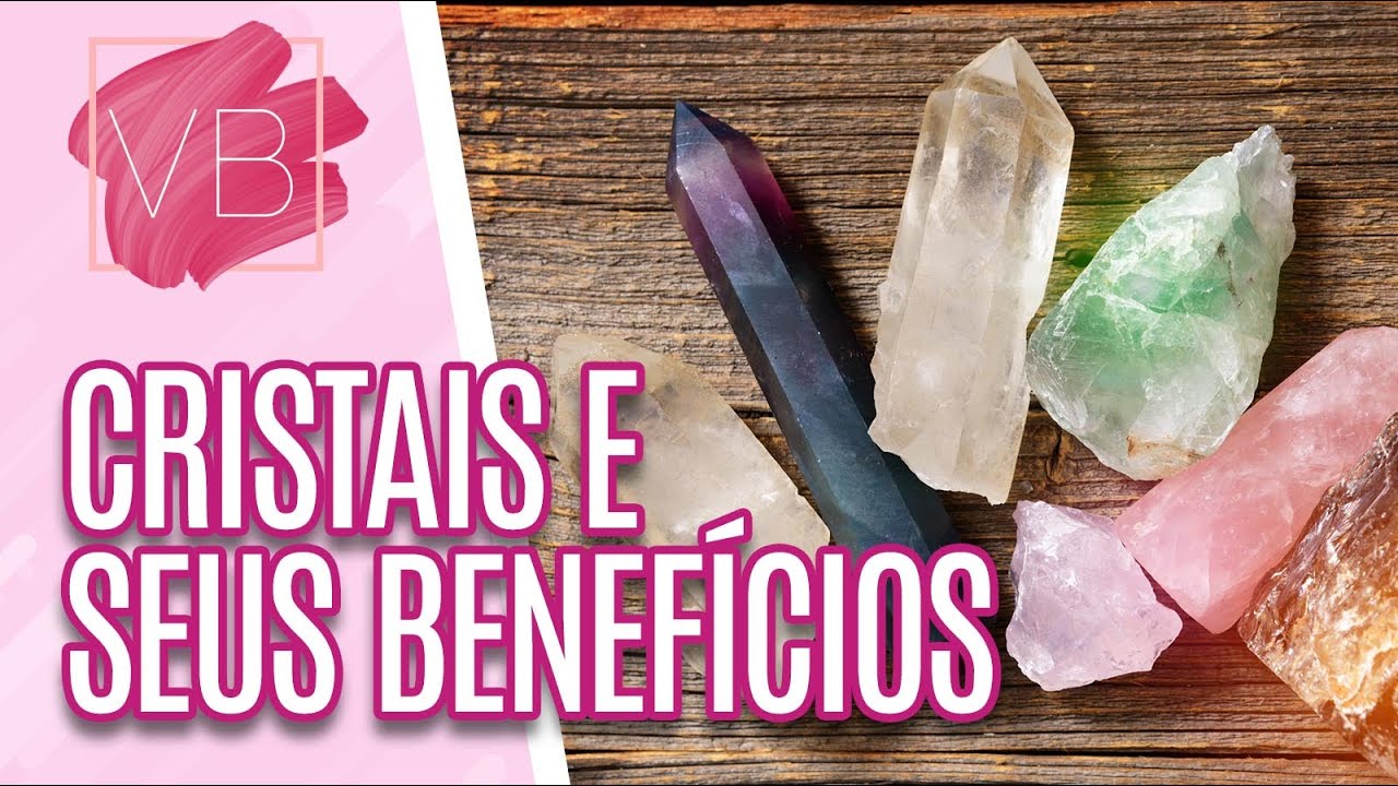 Significados dos cristais e propriedades curativas - Você Bonita (21/08/20)
