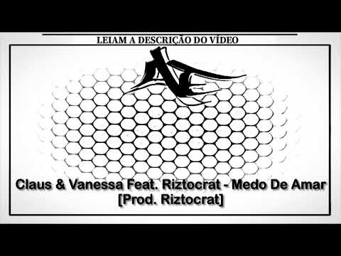 Claus & Vanessa Feat. Riztocrat - Medo De Amar [Prod. Riztocrat]