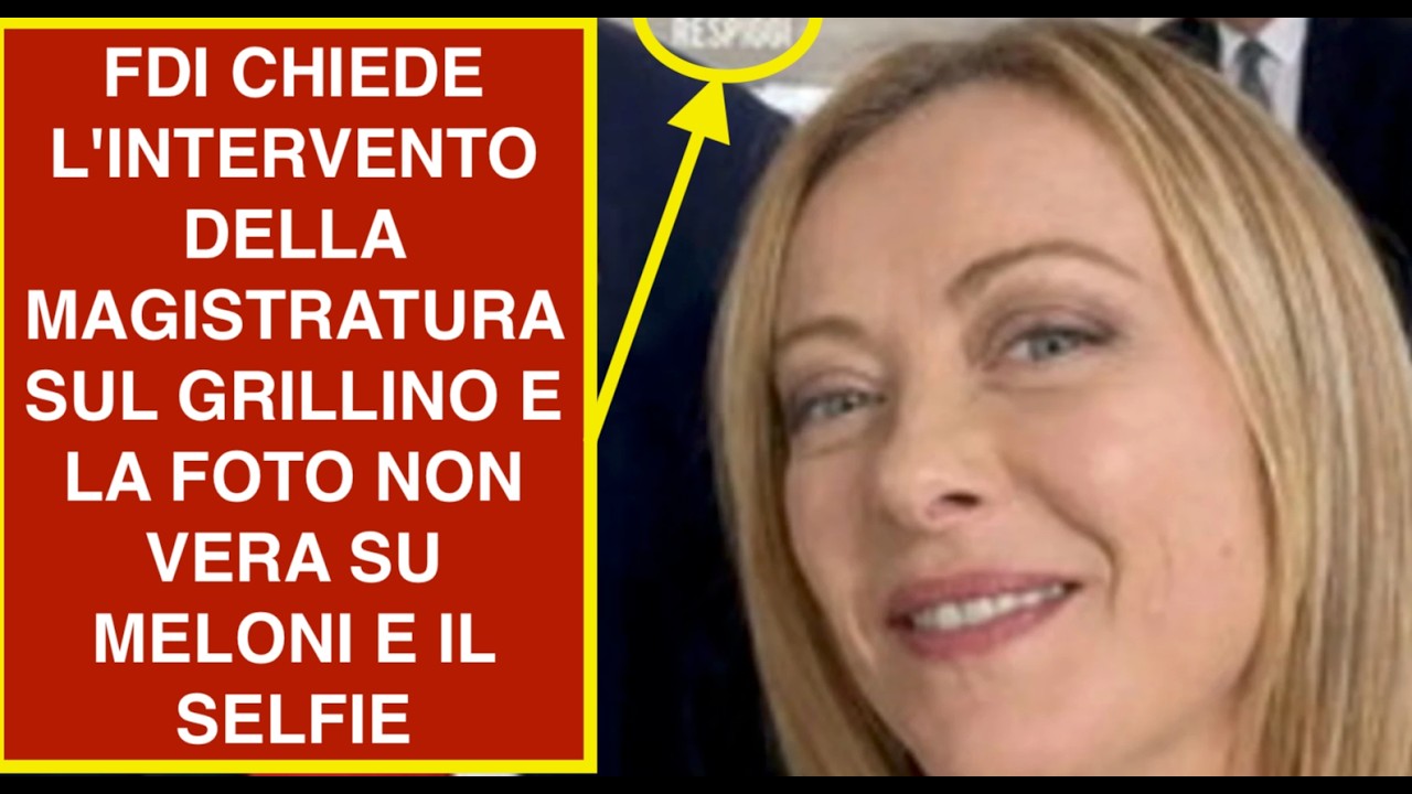 FDI CHIEDE L'INTERVENTO DELLA MAGISTRATURA SUL GRILLINO E LA FOTO NON VERA SU MELONI E IL SELFIE