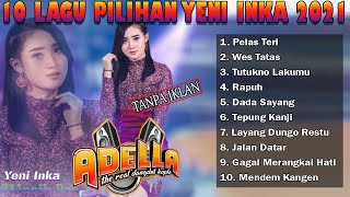 Download lagu 10 Lagu Pilihan Terbaik Yeni Inka Adella 2021 - Pelas Teri - Wes Tatas - Tutokno Lakumu - Rapuh mp3