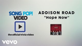 Addison Road - Hope Now (Official Trivia Video)