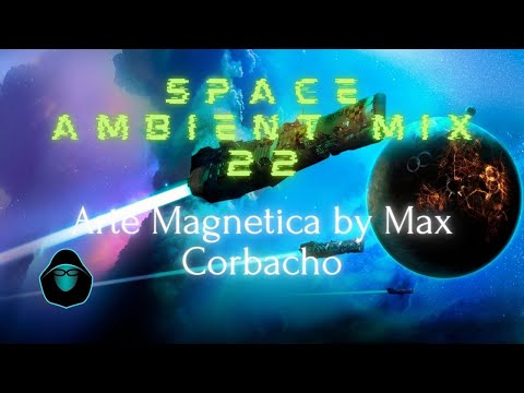 Space Ambient Mix 22 - Arte Magnetica by Max Corbacho