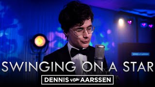 Swinging On A Star - Dennis van Aarssen (Frank Sinatra Cover)