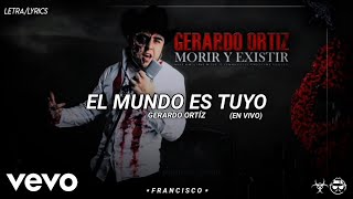 (LETRA) El Mundo Es Tuyo (En Vivo) - Gerardo Ortíz [Official Lyric Video]