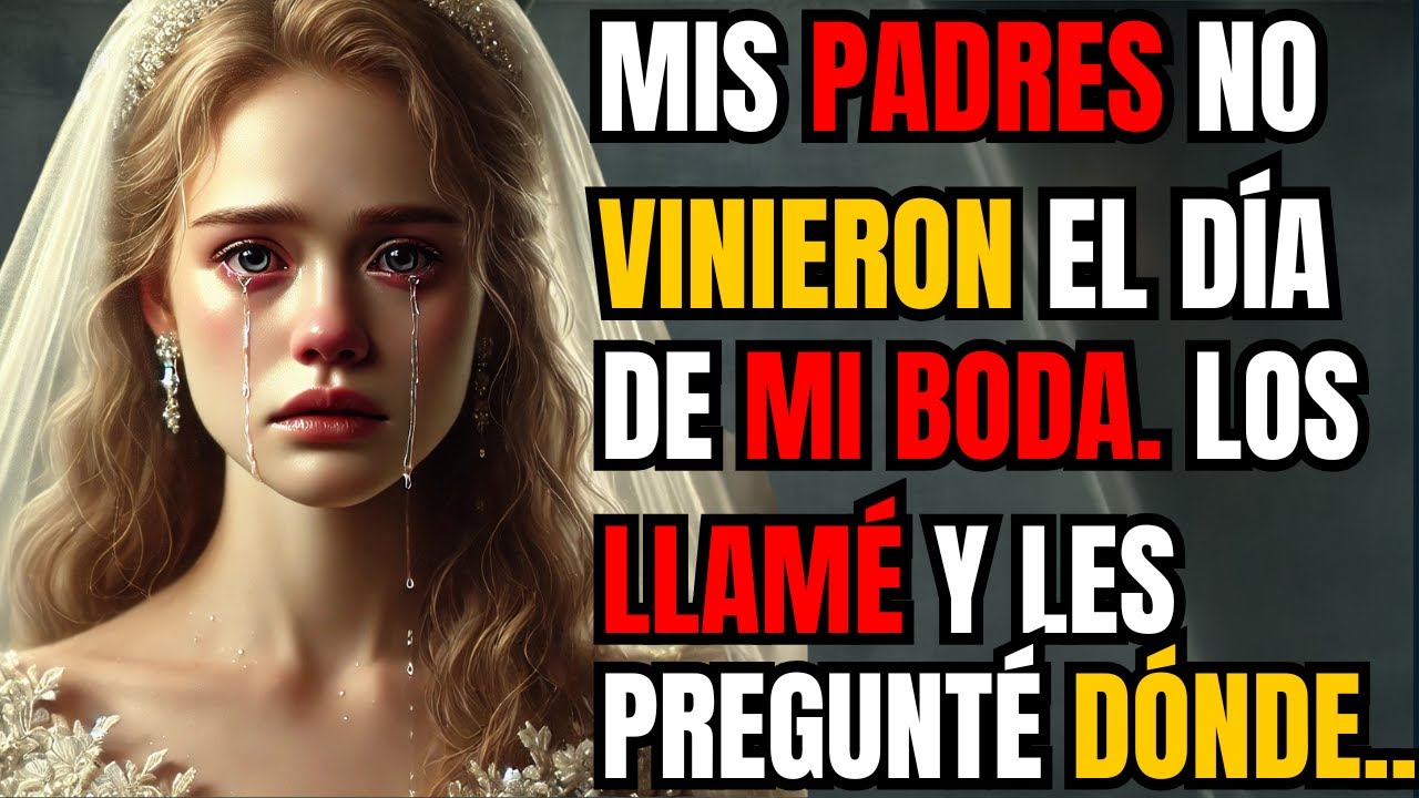 MIS PADRES NO VINIERON EL DÍA DE MI BODA. LOS LLAMÉ Y LES PREGUNTÉ DÓNDE ESTABAN. DIJERON: DISFRUTA.
