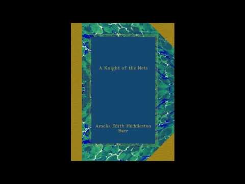 A Knight of the Nets by Amelia Edith Huddleston Barr — free full audiobook