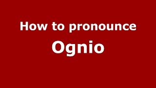 How to pronounce Ognio