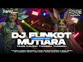 DJ FUNKOT MUTIARA VIRAL TIK TOK YANG KALIAN TUNGGU TUNGGU BY NANDA NAFIS RMX
