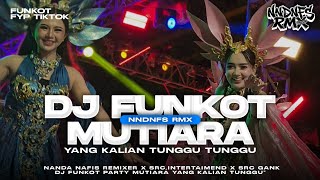 Download lagu DJ FUNKOT MUTIARA VIRAL TIK TOK YANG KALIAN TUNGGU TUNGGU BY NANDA NAFIS RMX mp3