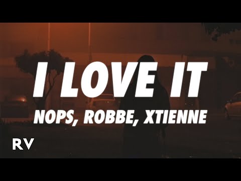 NOPS, Robbe, Xtienne - I Love It (Lyrics)