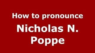 How to pronounce Nicholas N. Poppe