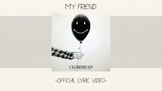 Download lagu Closehead - My Friend [ Lyric Video][Alb. Self Titled] mp3
