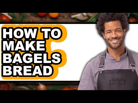 How to Make Bagels Bread - Full Guide