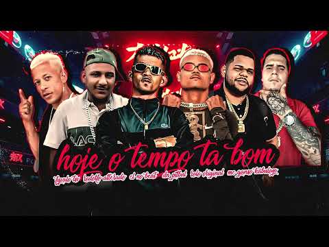 HOJE O TEMPO TA BOM - RODOLFO ALTERADO, FYVALO TSV, CL NO BEAT, ROLO ORIGINAL, DN PITBULL, MC GANSO
