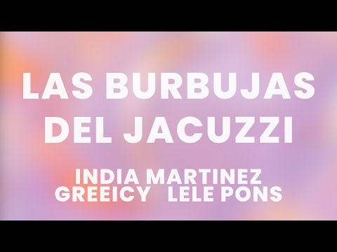 India Martinez , Greeicy , Lele Pons - Las Burbujas del Jacuzzi (Letra/Lyrics)