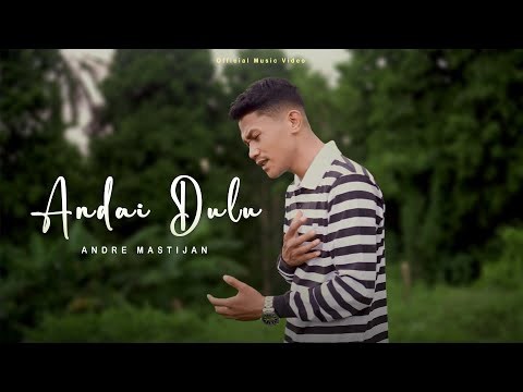 ANDRE MASTIJAN - ANDAI DULU (OFFICIAL MUSIC VIDEO)