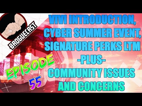 BROGUECAST EP 55 - Vivi Introduction, Cyber Summer Event, Signature Perks LTM plus Community Issues!
