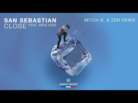 San Sebastian feat. Kris Kiss - Close (Mitch B.  & ZEN Remix)