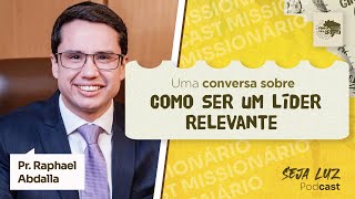PR. RAPHAEL ABDALLA | Podcast Seja Luz #123