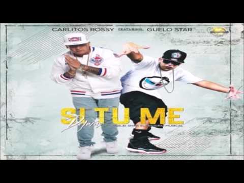 Si Tu Me Dejaras - Carlitos Rossy Ft Guelo Star