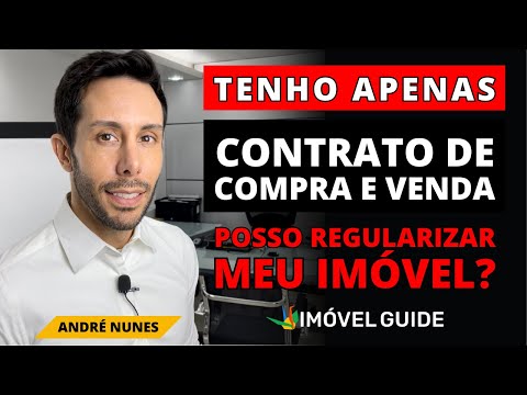 COMO REGULARIZAR IMÓVEL que possuí apenas CONTRATO DE COMPRA E VENDA?
