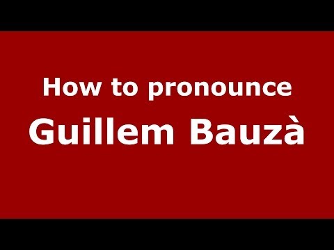 How to pronounce Guillem Bauzà (Spanish/Spain) - PronounceNames.com