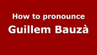 How to pronounce Guillem Bauzà