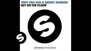 Sidney Samson & Tony Cha Cha - Get On The Floor
