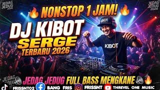 Download lagu NONSTOP 1 JAM! DJ KIBOT SERGE TERBARU 2026 🔥 JEDAG JEDUG FULL BASS MENGKANE mp3