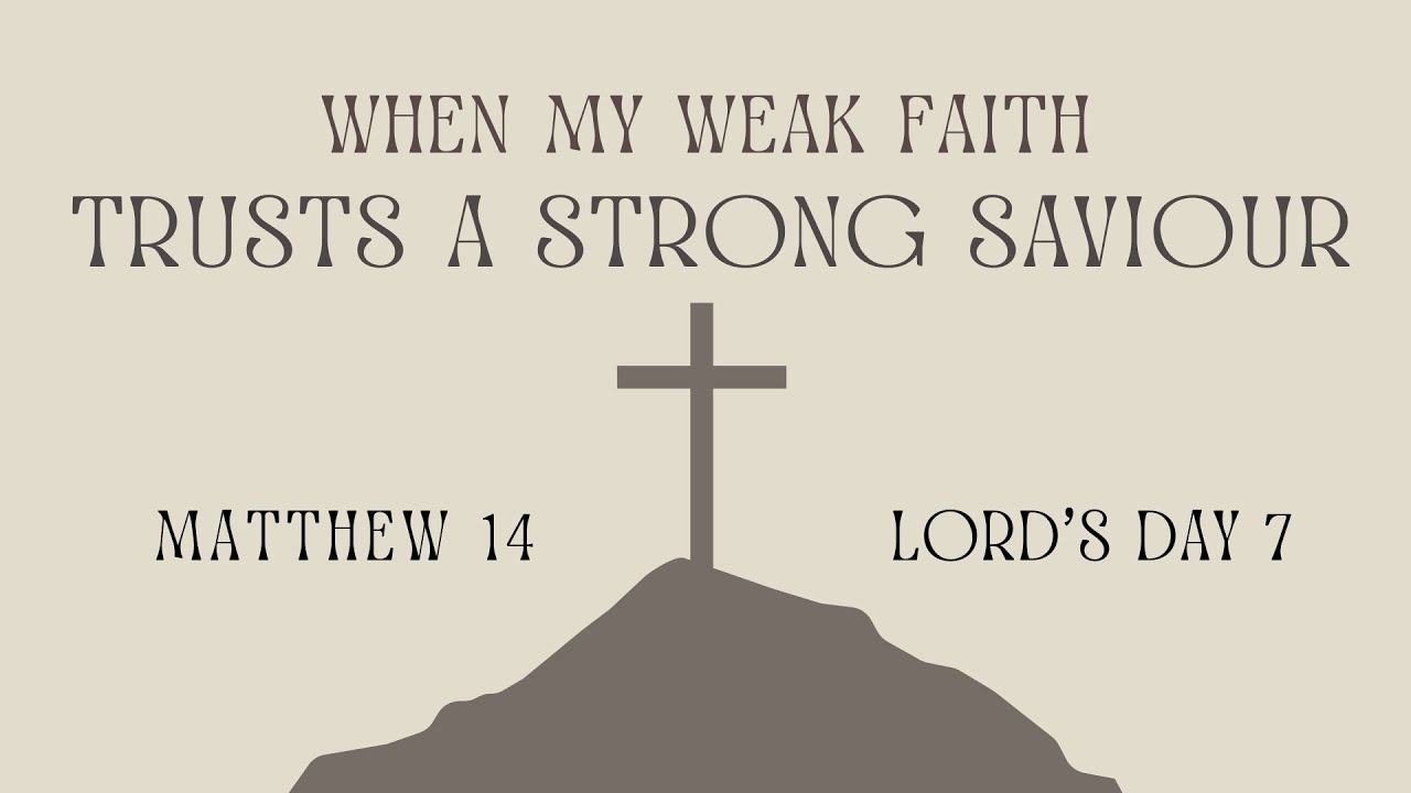 Matthew 14 | When my weak faith trusts a strong Saviour