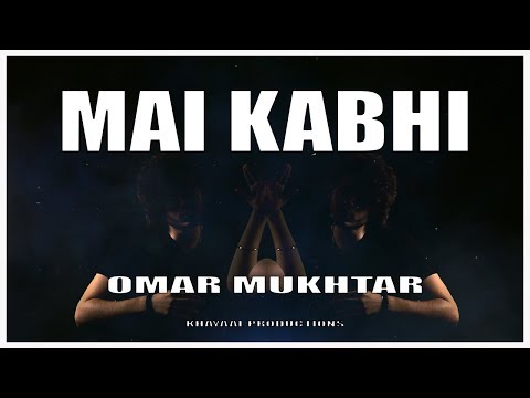 Omar Mukhtar- Mai Kabhi [Official Audio]