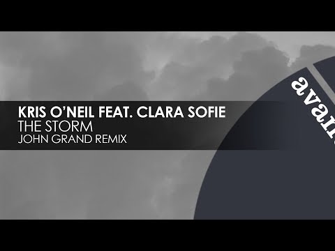 Kris O'Neil featuring Clara Sofie - The Storm (John Grand Remix) [Avanti]