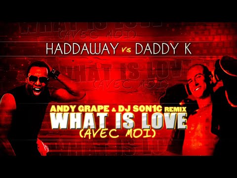 Haddaway vs Daddy K - What is Love (Avec moi) (Andy Grape & Dj Son1c Remix) [Video + Audio]