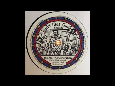We Are The Generation - Daba Makourejah - Compose & Mix by Rootical 45 - Yi Mas Gan Records