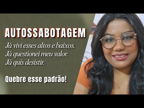 Como parar com a AUTOSSABOTAGEM e assumir sua verdadeira IDENTIDADE!