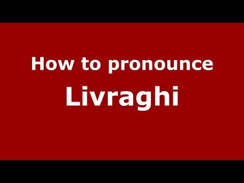 How to pronounce Livraghi