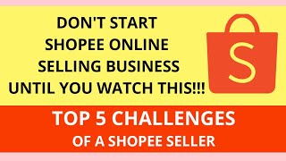 TOP 5 CHALLENGES OF A SHOPEE SELLER - Don