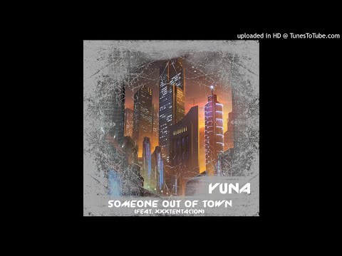 Yuna - Someone Out Of Town (feat. XXXTENTACION)