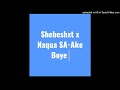 Shebeshxt-Ake Boye (Feat. Naqua SA & Pobla On The Beat) (Original Audio)