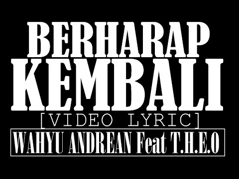 Wahyu Andrean Ft. T.H.E.O - Berharap Kembali [Video Lyric]
