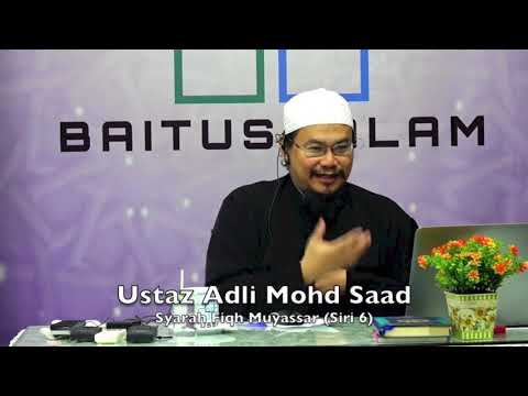 20190228 Ustaz Adli Mohd Saad : Syarah Fiqh Muyassar (Siri 6)