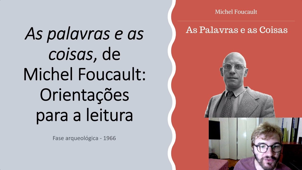 AS PALAVRAS E AS COISAS, DE MICHEL FOUCAULT: ORIENTAÇÕES PARA A LEITURA