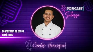 CHEFF CARLOS HENRIQUE | CONFEITARIA - PODCAST DE SUCESSO #226
