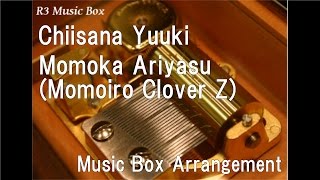 Chiisana Yuuki/Momoka Ariyasu(Momoiro Clover Z) [Music Box]