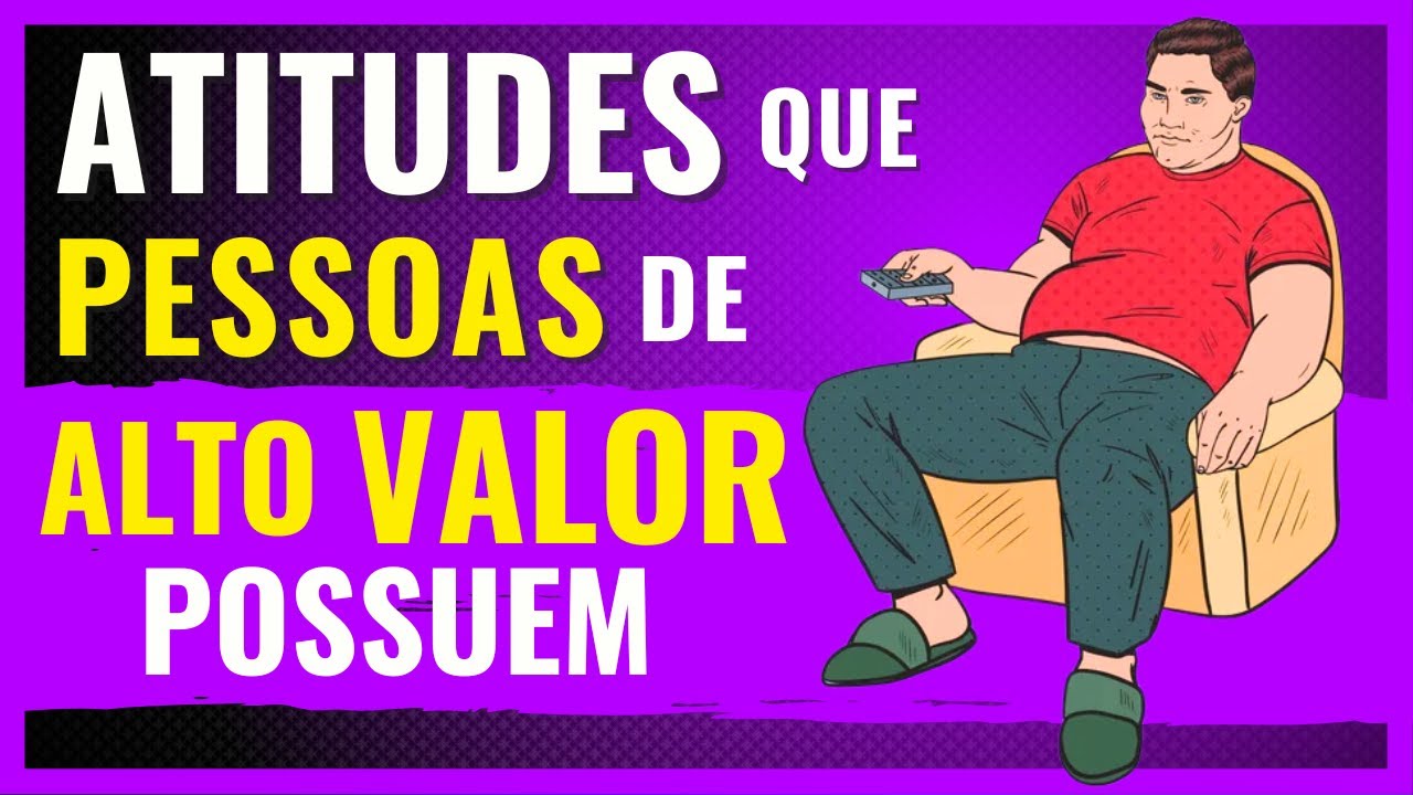 8 Atitudes que PESSOAS DE ALTO VALOR Possuem